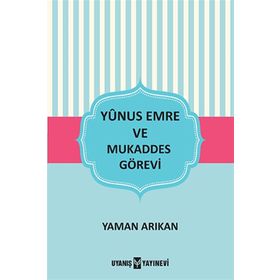 Yunus Emre ve Mukaddes Görevi - Yaman Arıkan