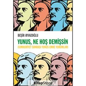 Yunus, Ne Hoş Demişsin: Cumhuriyet Sonrası Yunus Emre Yorumları - Beşir Ayvazoğlu