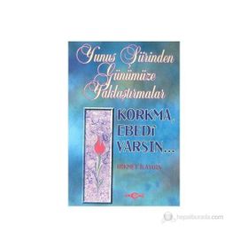 YUNUS ŞİİRİNDEN GÜNÜMÜZE YAKLAŞTIRMALAR KORKMA EBEDI VARSIN - HIKMET İLAYDIN