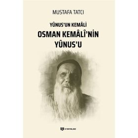Yunus'un Kemali Osman Kemali'nin Yunus'u - Mustafa Tatcı