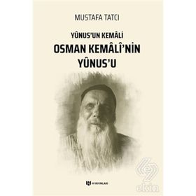 Yunus'un Kemali Osman Kemali'nin Yunus'u - Mustafa Tatcı