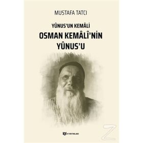 Yunus'un Kemali Osman Kemali'nin Yunus'u - Mustafa Tatcı
