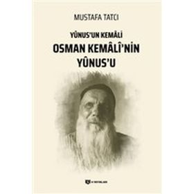 Yunus'un Kemali Osman Kemali'nin Yunus'u - Mustafa Tatcı
