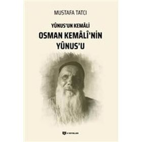 Yunus'un Kemali Osman Kemali'nin Yunus'u - Mustafa Tatcı
