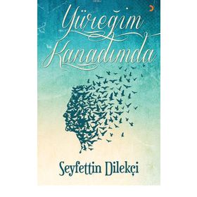 Yüreğim Kanadımda - Seyfettin Dilekçi