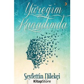 Yüreğim Kanadımda - Seyfettin Dilekçi