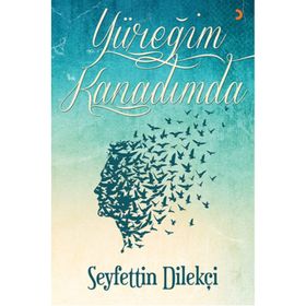 Yüreğim Kanadımda - Seyfettin Dilekçi