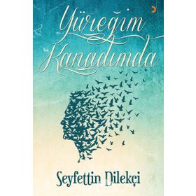 Yüreğim Kanadımda - Seyfettin Dilekçi