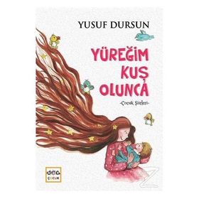 Yüreğim Kuş Olunca-Çocuk Şiirleri - Yusuf Dursun