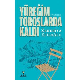 YÜREĞIM TOROSLARDA KALDI - ZEKERIYA EFILOĞLU