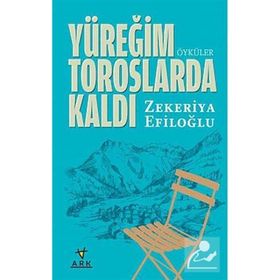 YÜREĞIM TOROSLARDA KALDI - ZEKERIYA EFILOĞLU