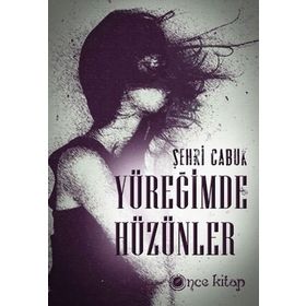 YÜREĞIMDE HÜZÜNLER - ŞEHRI ÇABUK