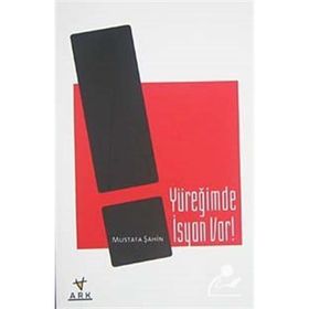 YÜREĞİMDE İSYAN VAR! - MUSTAFA ŞAHİN