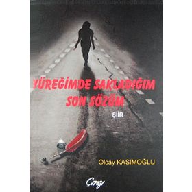 YÜREĞİMDE SAKLADIĞIM SON SÖZÜM - OLCAY KASIMOĞLU