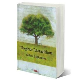 Yüreğimde Tutamadıklarım - Selma Sağlamtaş