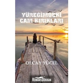 YÜREĞIMDEKI CAM KIRIKLARI - OLCAY YÜCEL