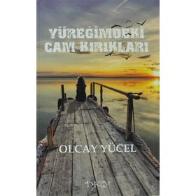 YÜREĞIMDEKI CAM KIRIKLARI - OLCAY YÜCEL