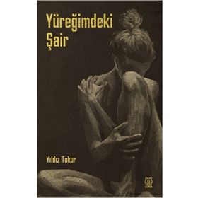 Yüreğimdeki Şair - Yıldız Tokur