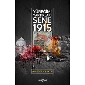 Yüreğimi Yaktıkları Sene 1915 - Bülent Keskin