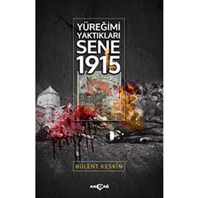 Yüreğimi Yaktıkları Sene 1915 - Bülent Keskin