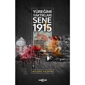 Yüreğimi Yaktıkları Sene 1915 - Bülent Keskin