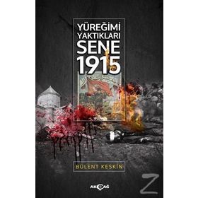 Yüreğimi Yaktıkları Sene 1915 - Bülent Keskin