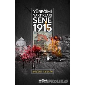 Yüreğimi Yaktıkları Sene 1915 - Bülent Keskin