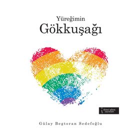 Yüreğimin Gökkuşağı - Gülay Begtoran Sedefoğlu