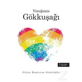 Yüreğimin Gökkuşağı - Gülay Begtoran Sedefoğlu