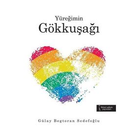 Yüreğimin Gökkuşağı - Gülay Begtoran Sedefoğlu
