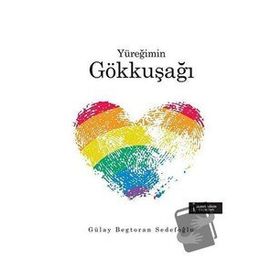 Yüreğimin Gökkuşağı - Gülay Begtoran Sedefoğlu