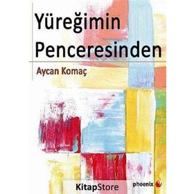 YÜREĞIMIN PENCERESINDEN - AYCAN KOMAÇ