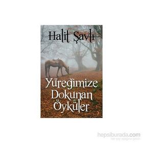 Yüreğimize Dokunan Öyküler - Halit Şavlı