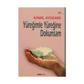 YÜREĞİMLE YÜREĞİNE DOKUNSAM - KÂMIL AYDEMIR