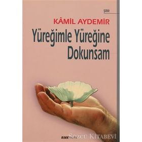 YÜREĞİMLE YÜREĞİNE DOKUNSAM - KÂMIL AYDEMIR