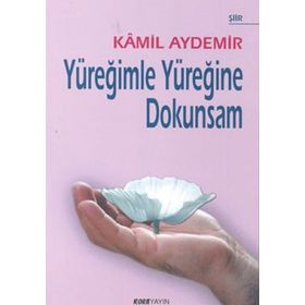 YÜREĞİMLE YÜREĞİNE DOKUNSAM - KÂMIL AYDEMIR