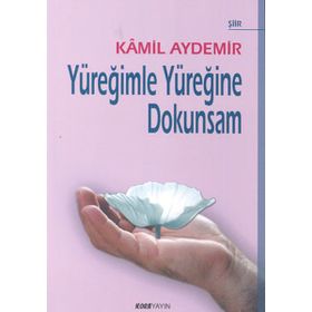 YÜREĞİMLE YÜREĞİNE DOKUNSAM - KÂMIL AYDEMIR