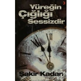 YÜREĞIN ÇIĞLIĞI SESSIZDIR - ŞAKIR KADAN