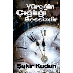 YÜREĞIN ÇIĞLIĞI SESSIZDIR - ŞAKIR KADAN