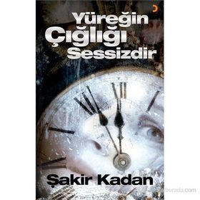 YÜREĞIN ÇIĞLIĞI SESSIZDIR - ŞAKIR KADAN