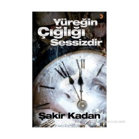 YÜREĞIN ÇIĞLIĞI SESSIZDIR - ŞAKIR KADAN