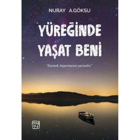 Yüreğinde Yaşat Beni - Nuray A. Göksu