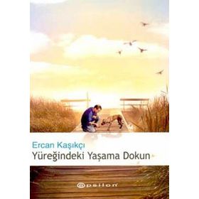 Yüreğindeki Yaşama Dokun - Ercan Kasıkçı