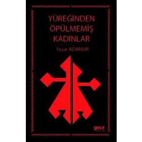 Yüreğinden Öpülmemiş Kadınlar - Yaşar Adanur