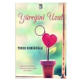 Yüreğini Uzat - Yener Demiroğlu