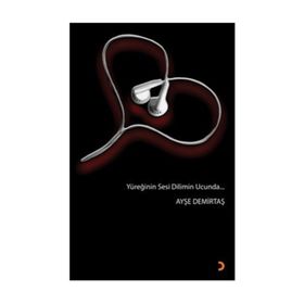 YÜREĞİNİN SESI DILIMIN UCUNDA - AYŞE DEMİRTAŞ
