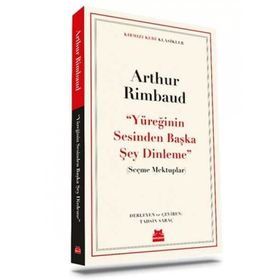Yüreğinin Sesinden Başka Şey Dinleme - Arthur Rimbaud