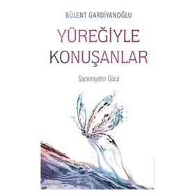 Yüreğiyle Konuşanlar - Bülent Gardiyanoğlu