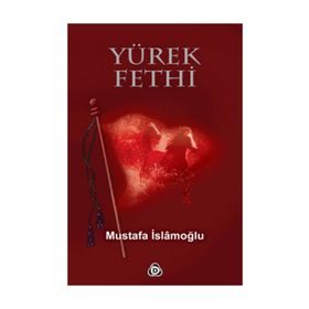 YÜREK FETHI - MUSTAFA İSLAMOĞLU