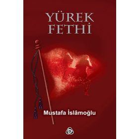 YÜREK FETHI - MUSTAFA İSLAMOĞLU
